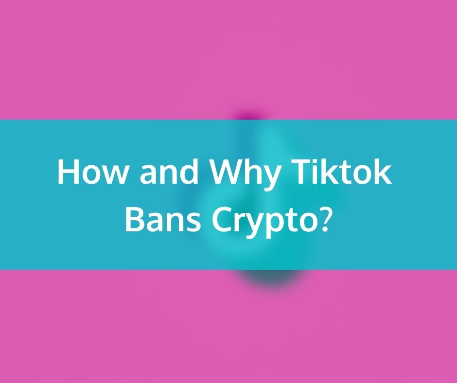 How and Why Tiktok Bans Crypto?